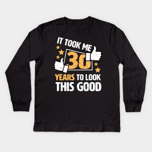 It Took Me 30 Years To Look This Good funny saying gift idea 30th birthday Kids Long Sleeve T-Shirt